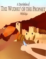 A Description of the Wudhu' of the Prophet, Comprehensive guide to prophetic ablution