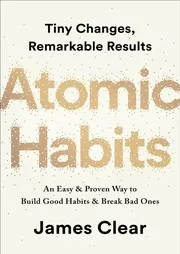 Atomic Habits: An Easy & Proven Way to Build Good Habits & Break Bad Ones by James Clear