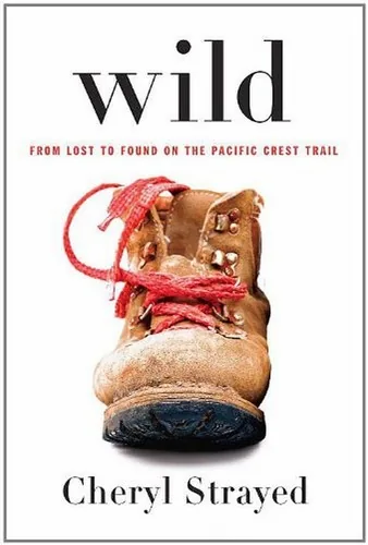 Wild: From Lost to Found on the Pacific Crest Trail – Cheryl Strayed